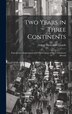 Two Years in Three Continents by Edgar Mantelbert Condit, Hardcover | Indigo Chapters