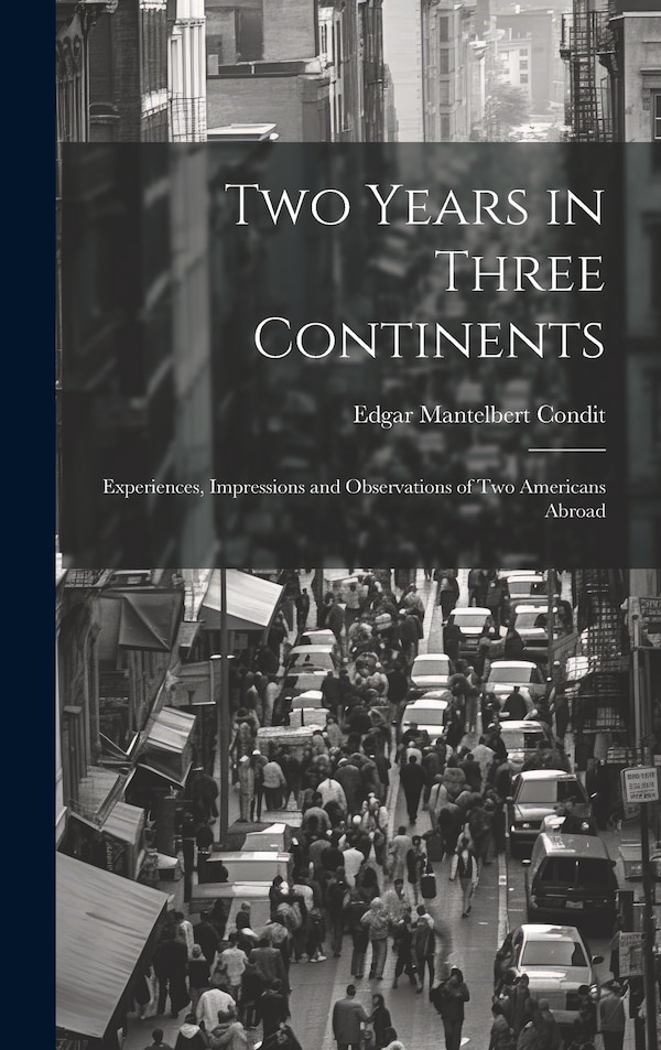Two Years in Three Continents by Edgar Mantelbert Condit, Hardcover | Indigo Chapters
