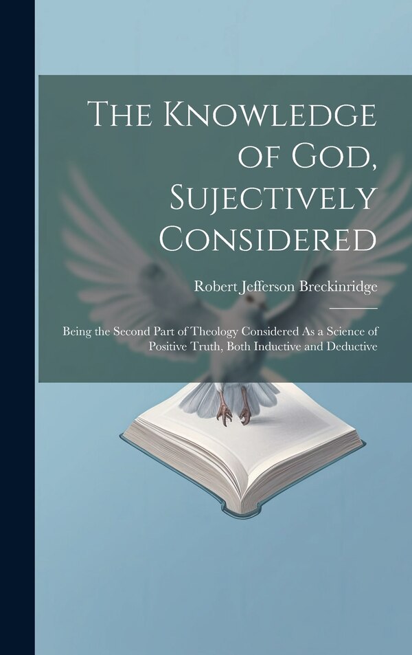 The Knowledge of God Sujectively Considered by Robert Jefferson Breckinridge, Hardcover | Indigo Chapters
