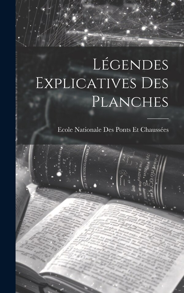 Légendes Explicatives Des Planches by Ecole Nationale Des Ponts Et Chaussées, Hardcover | Indigo Chapters