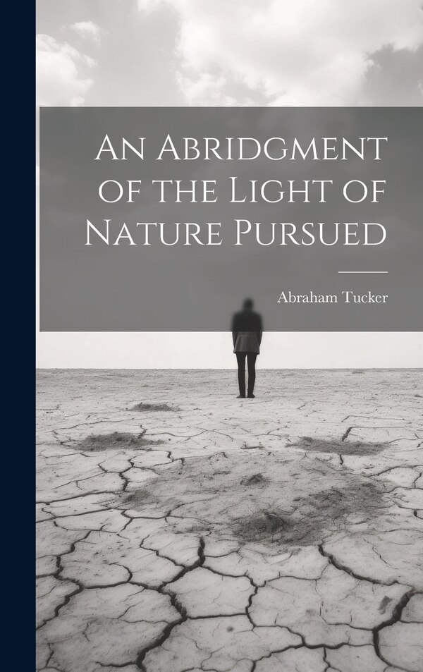 An Abridgment of the Light of Nature Pursued by Abraham Tucker, Hardcover | Indigo Chapters
