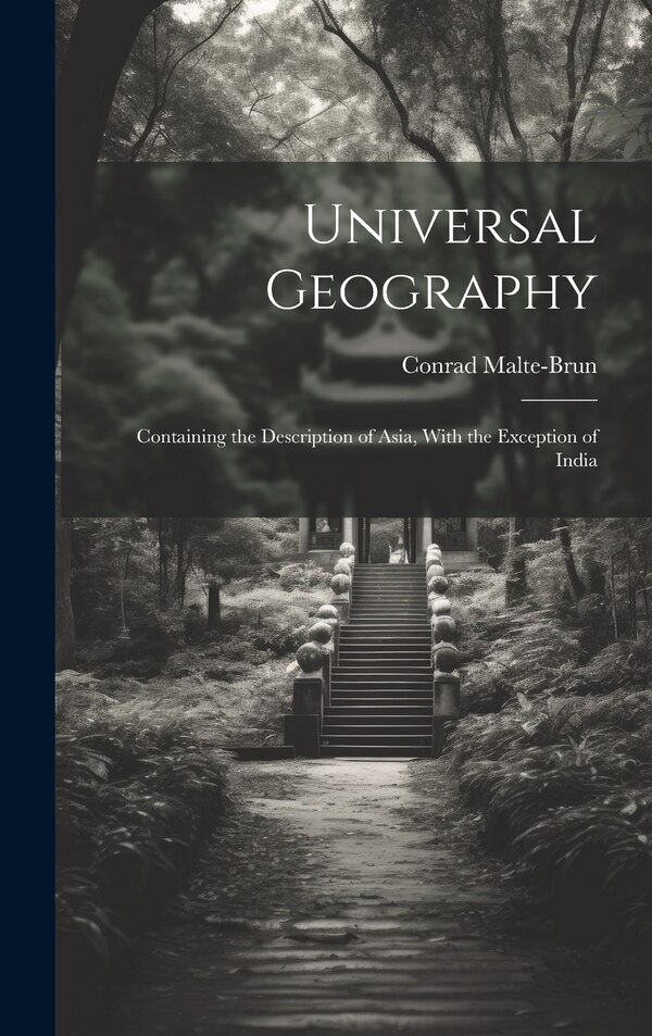 Universal Geography by Conrad Malte-brun, Hardcover | Indigo Chapters