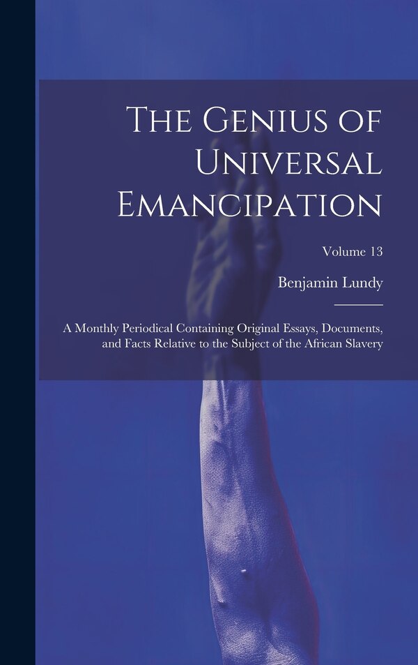 The Genius of Universal Emancipation by Benjamin Lundy, Hardcover | Indigo Chapters