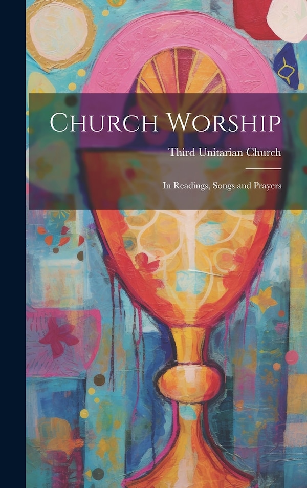 Church Worship by Third Unitarian Church, Hardcover | Indigo Chapters