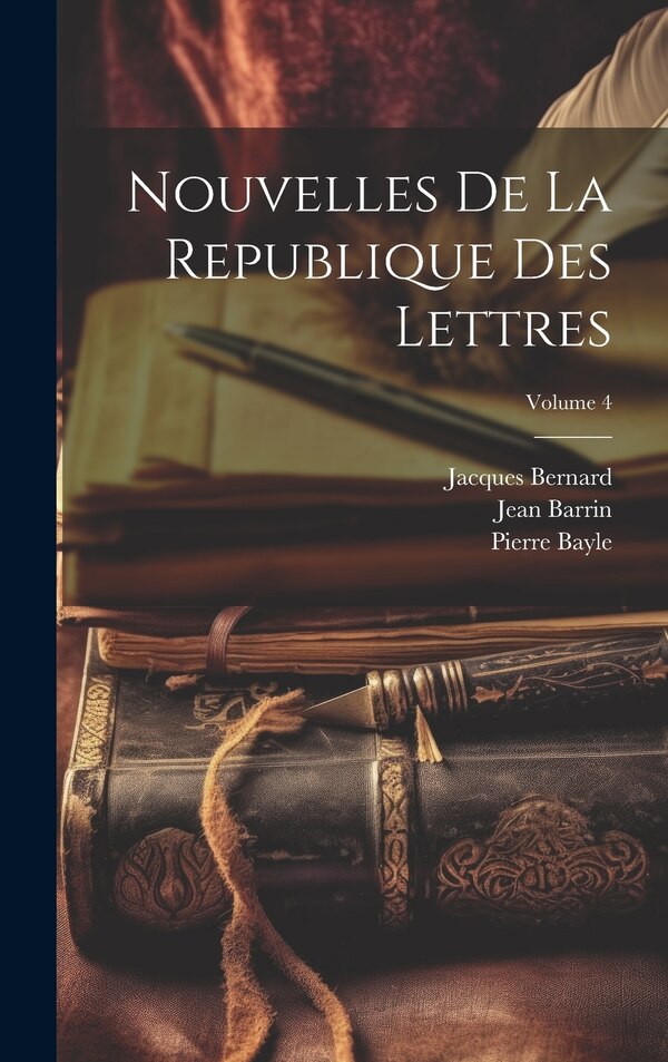 Nouvelles De La Republique Des Lettres; Volume by Pierre Bayle