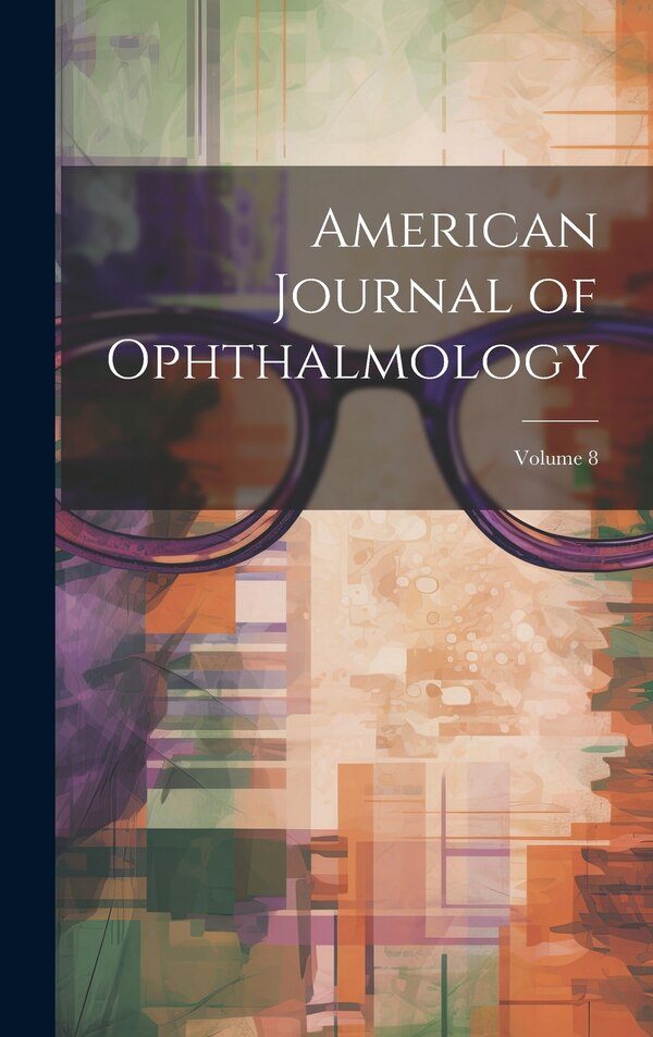 American Journal of Ophthalmology; Volume 8 by Anonymous, Hardcover | Indigo Chapters