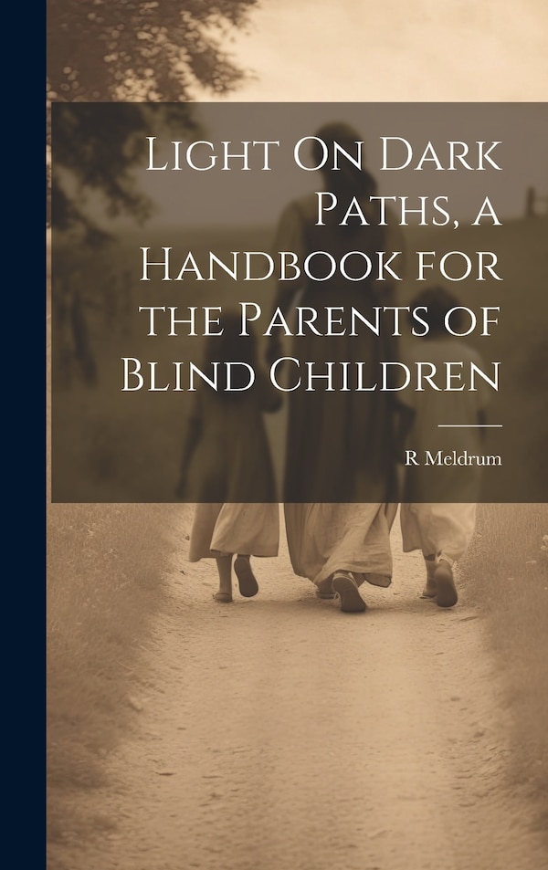 Light On Dark Paths a Handbook for the Parents of Blind Children by R Meldrum, Hardcover | Indigo Chapters