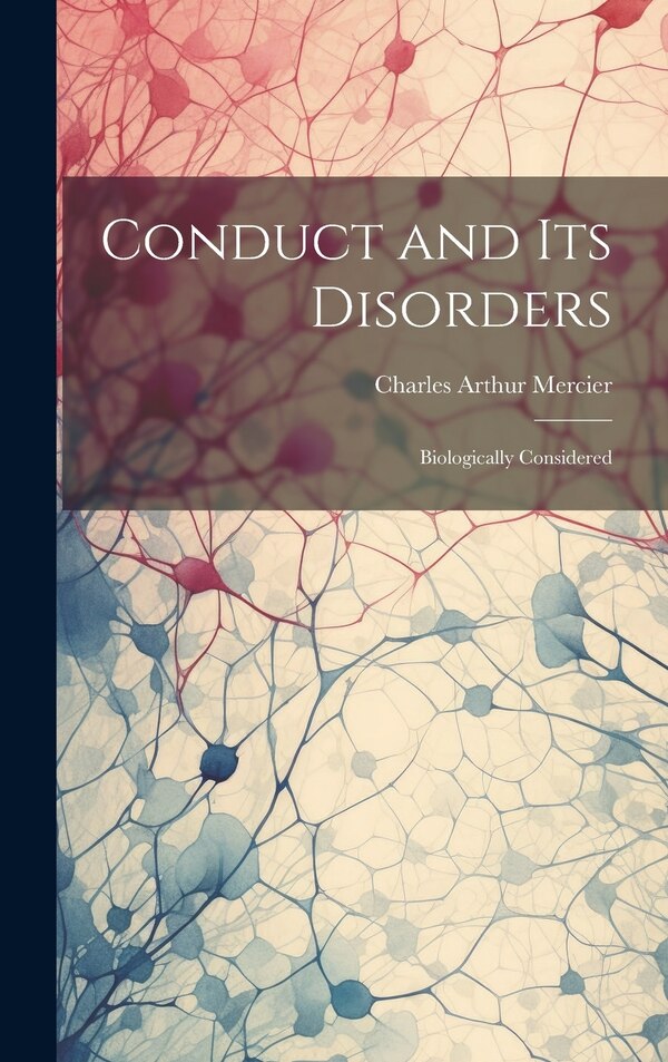 Conduct and Its Disorders by Charles Arthur Mercier, Hardcover | Indigo Chapters