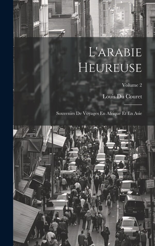 L'arabie Heureuse by Louis Du Couret, Hardcover | Indigo Chapters