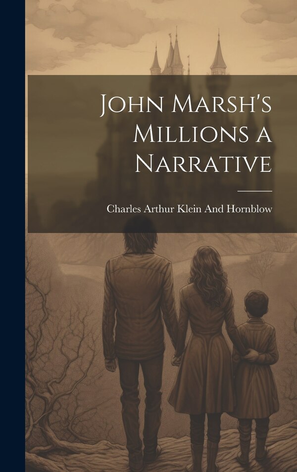 John Marsh's Millions a Narrative by Charles Arthur Klein And Hornblow, Hardcover | Indigo Chapters