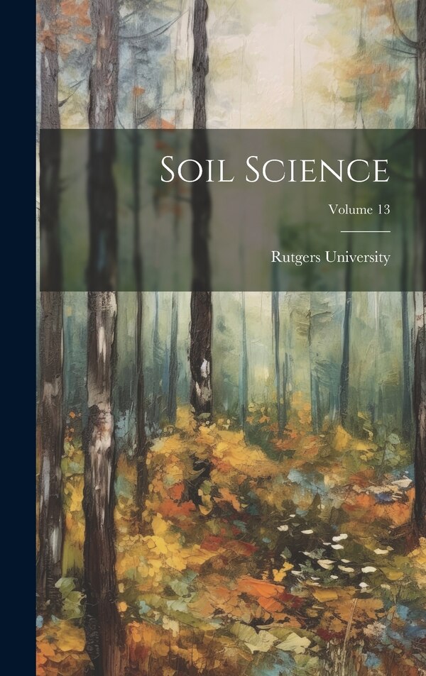 Soil Science; Volume 13 by Rutgers University, Hardcover | Indigo Chapters