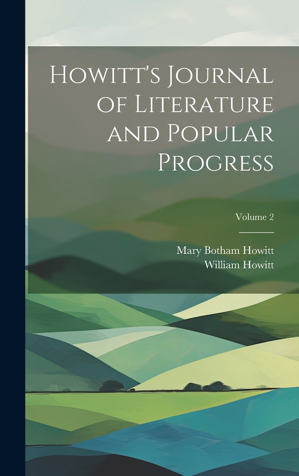 Howitt's Journal of Literature and Popular Progress; Volume by Mary Botham Howitt