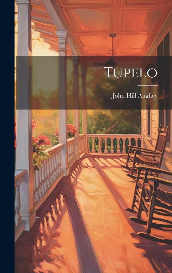 Tupelo by John Hill Aughey, Hardcover | Indigo Chapters