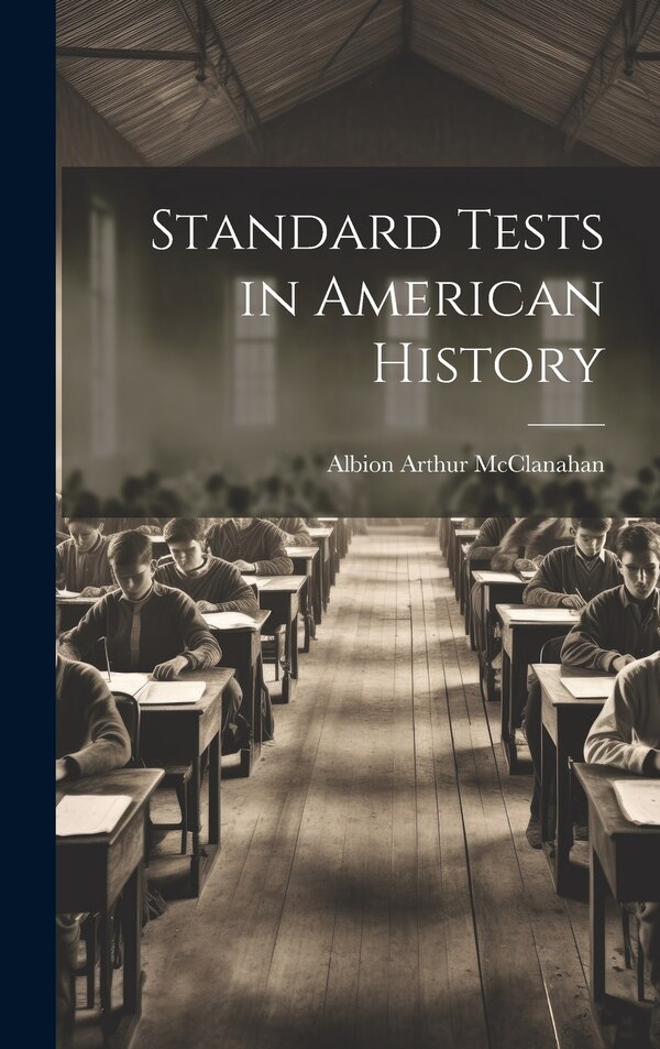 Standard Tests in American History by Albion Arthur McClanahan, Hardcover | Indigo Chapters