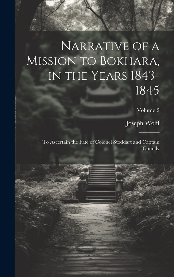 Narrative of a Mission to Bokhara in the Years 1843-1845 by Joseph Wolff, Hardcover | Indigo Chapters