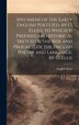 Specimens of the Early English Poets [Ed. by G. Ellis.]. to Which Is Prefixed an Historical Sketch of the Rise and Progress of the English