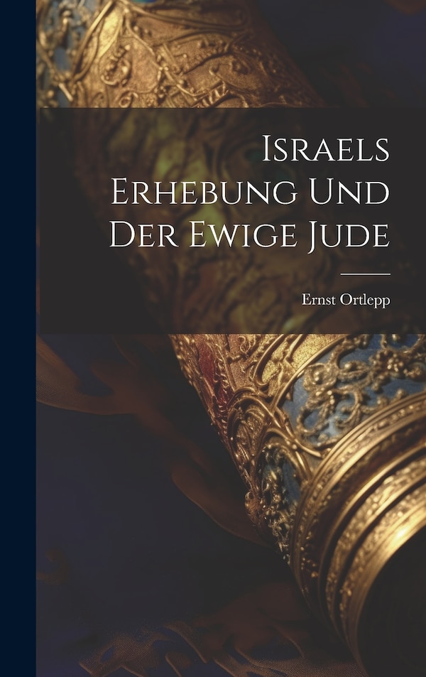 Israels Erhebung Und Der Ewige Jude by Ernst Ortlepp, Hardcover | Indigo Chapters