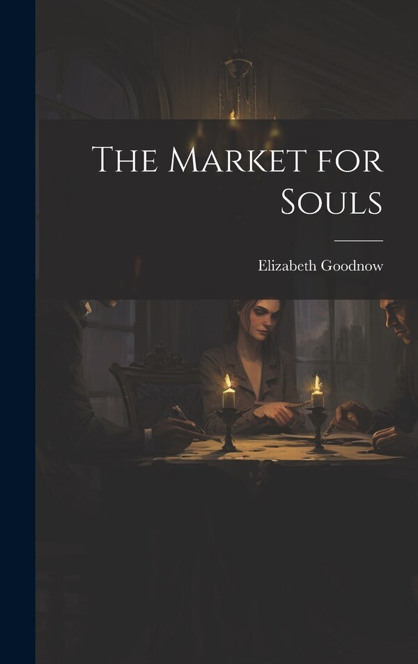 The Market for Souls by Elizabeth Goodnow, Hardcover | Indigo Chapters
