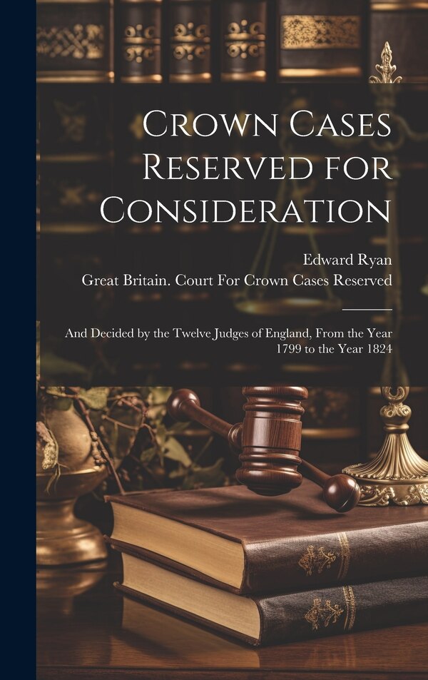 Crown Cases Reserved for Consideration by Edward Ryan, Hardcover | Indigo Chapters