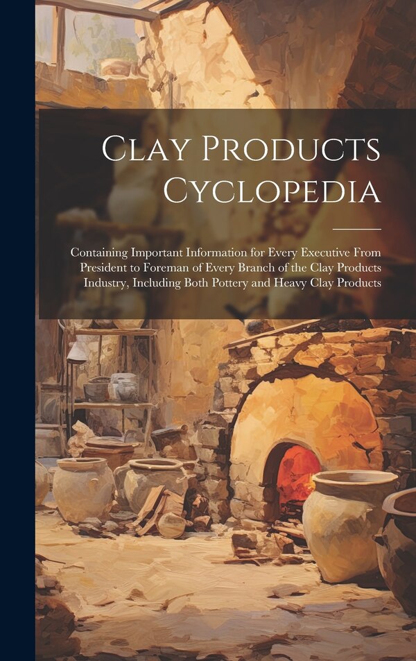 Clay Products Cyclopedia by Anonymous, Hardcover | Indigo Chapters