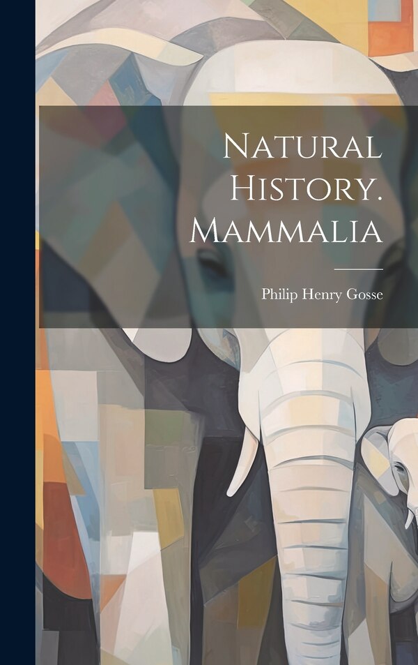Natural History. Mammalia by Philip Henry Gosse, Hardcover | Indigo Chapters