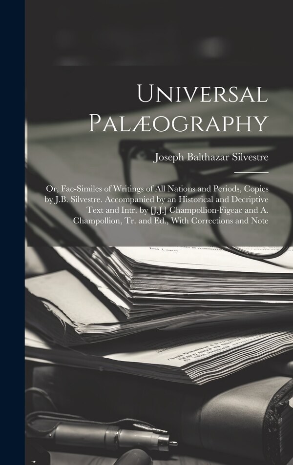 Universal Palæography by Joseph Balthazar Silvestre, Hardcover | Indigo Chapters