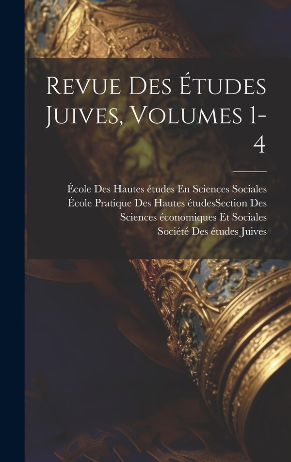 Revue Des Études Juives Volumes 1-4 by Société Des Études Juives (france), Hardcover | Indigo Chapters