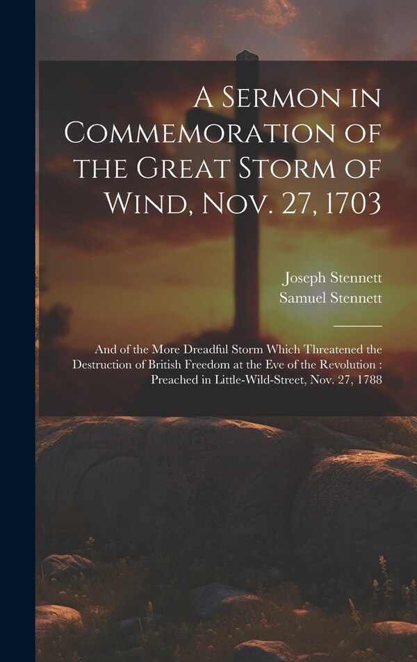 A Sermon in Commemoration of the Great Storm of Wind Nov. 27 1703 by Samuel Stennett, Hardcover | Indigo Chapters