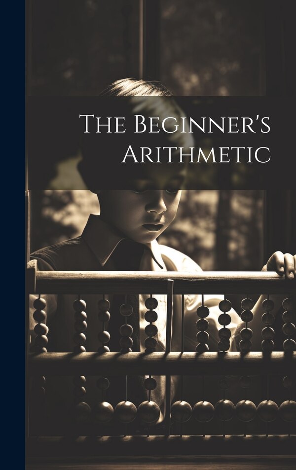 The Beginner's Arithmetic by Anonymous, Hardcover | Indigo Chapters