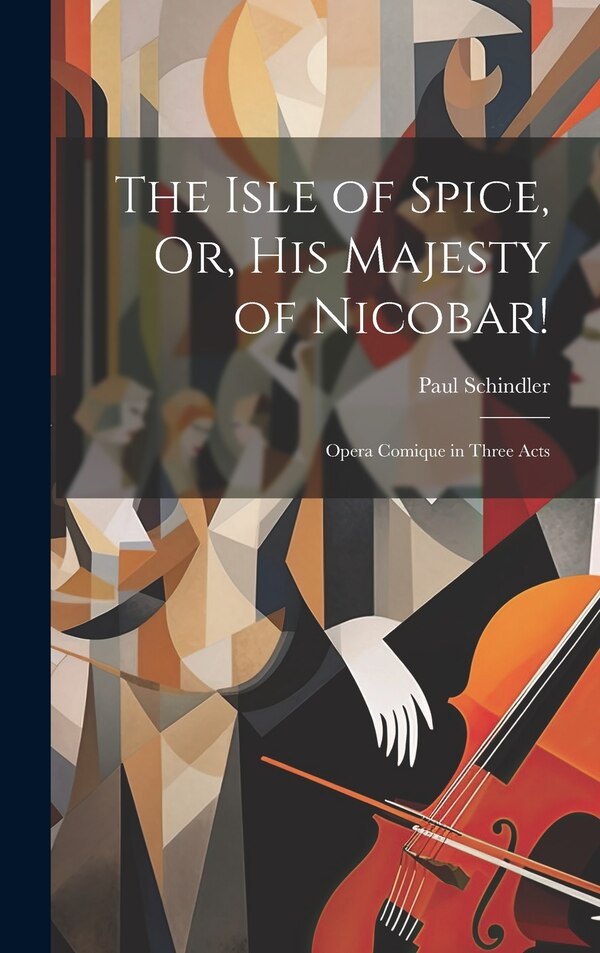 The Isle of Spice Or His Majesty of Nicobar by Paul Schindler, Hardcover | Indigo Chapters