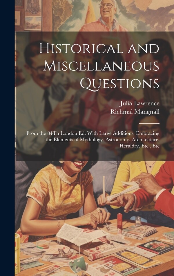Historical and Miscellaneous Questions by Richmal Mangnall, Hardcover | Indigo Chapters