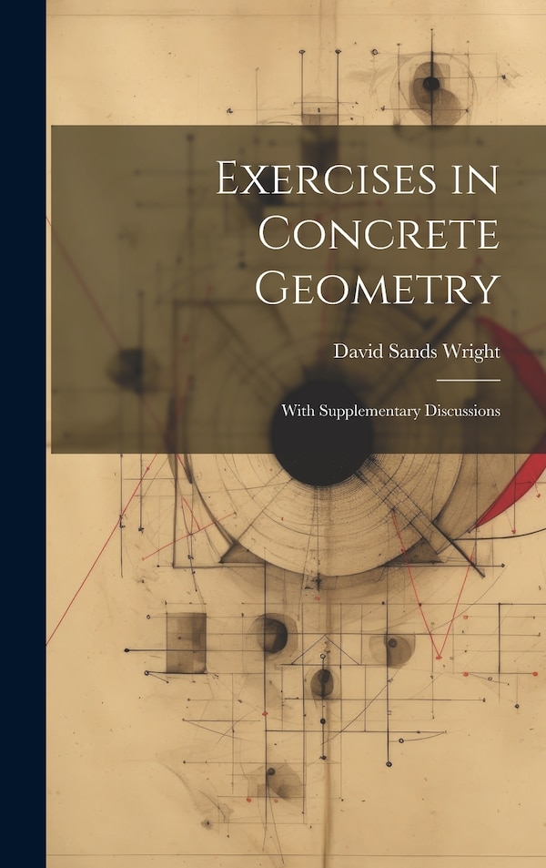 Exercises in Concrete Geometry by David Sands Wright, Hardcover | Indigo Chapters