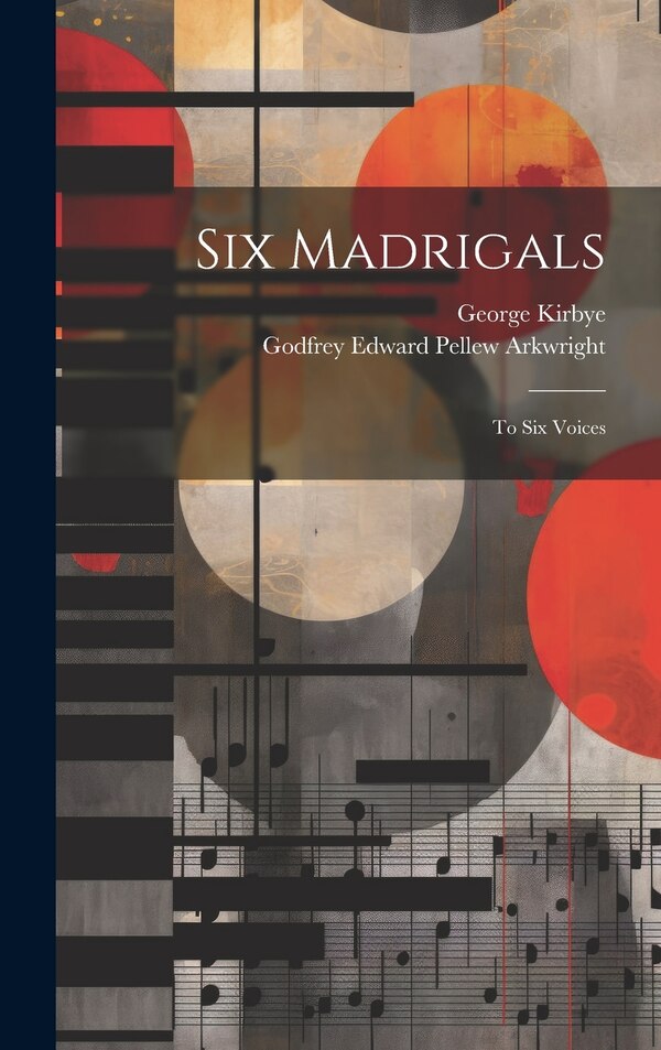 Six Madrigals by Godfrey Edward Pellew Arkwright, Hardcover | Indigo Chapters
