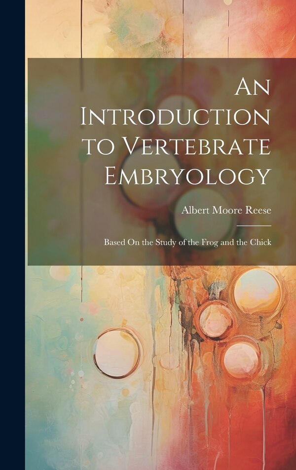 An Introduction to Vertebrate Embryology by Albert Moore Reese, Hardcover | Indigo Chapters