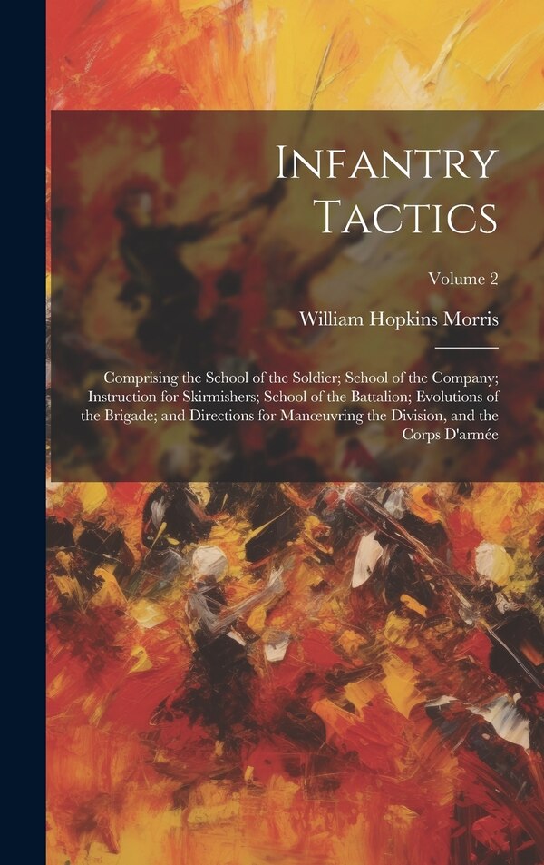 Infantry Tactics by William Hopkins Morris, Hardcover | Indigo Chapters
