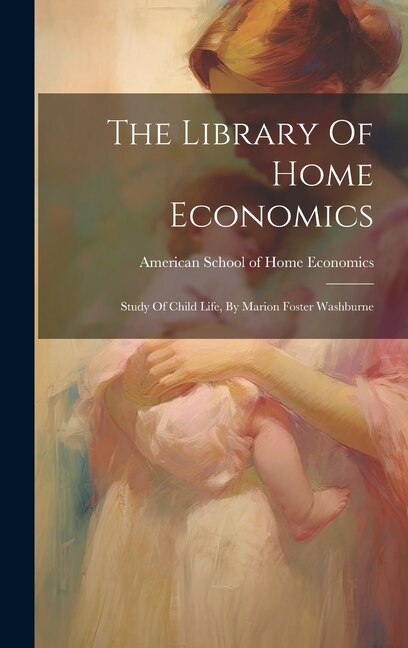 The Library Of Home Economics by American School Of Home Economics, Hardcover | Indigo Chapters