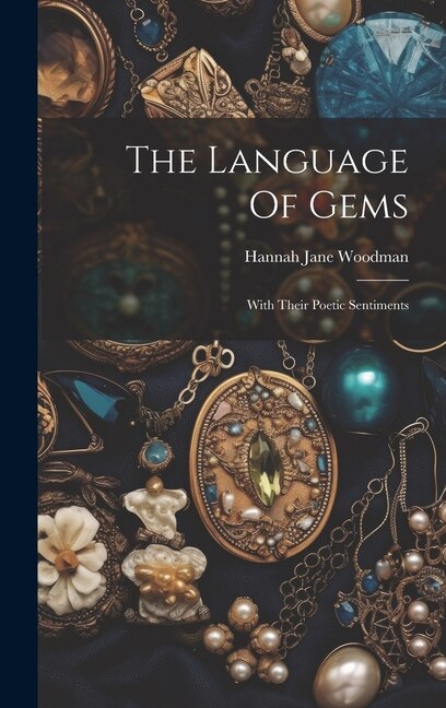 The Language Of Gems by Hannah Jane Woodman, Hardcover | Indigo Chapters