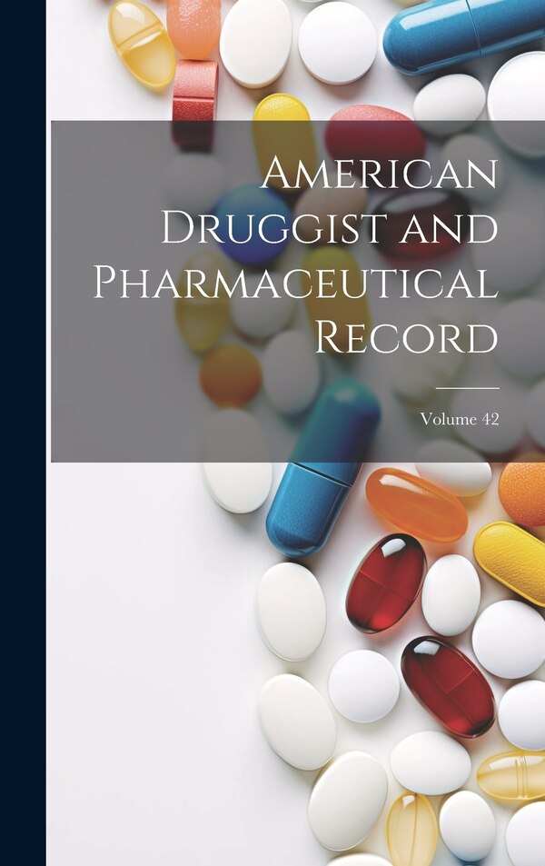 American Druggist and Pharmaceutical Record; Volume 42 by Anonymous, Hardcover | Indigo Chapters