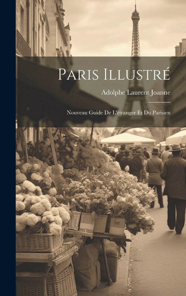 Paris Illustré by Adolphe Laurent Joanne, Hardcover | Indigo Chapters