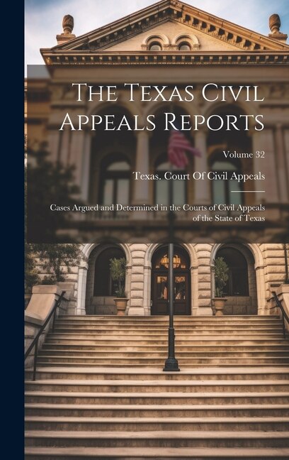 The Texas Civil Appeals Reports by Texas Court of Civil Appeals, Hardcover | Indigo Chapters