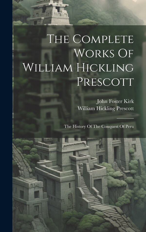 The Complete Works Of William Hickling Prescott, Hardcover | Indigo Chapters