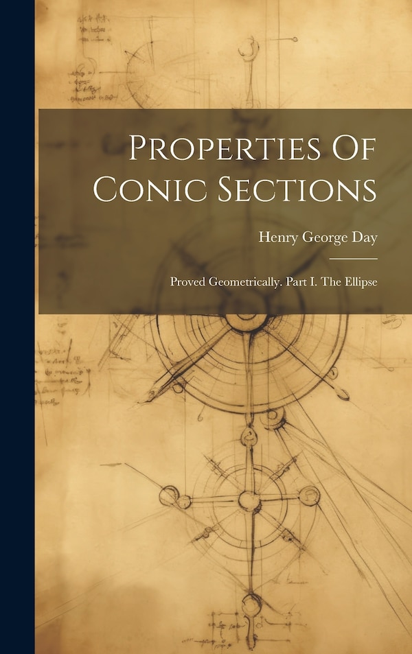 Properties Of Conic Sections by Henry George Day, Hardcover | Indigo Chapters