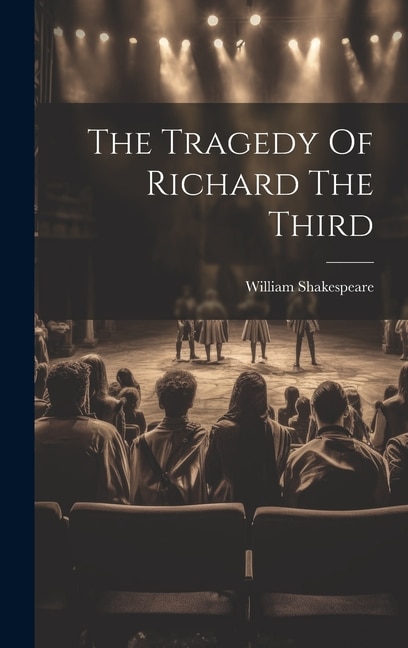 The Tragedy Of Richard The Third by William Shakespeare, Hardcover | Indigo Chapters