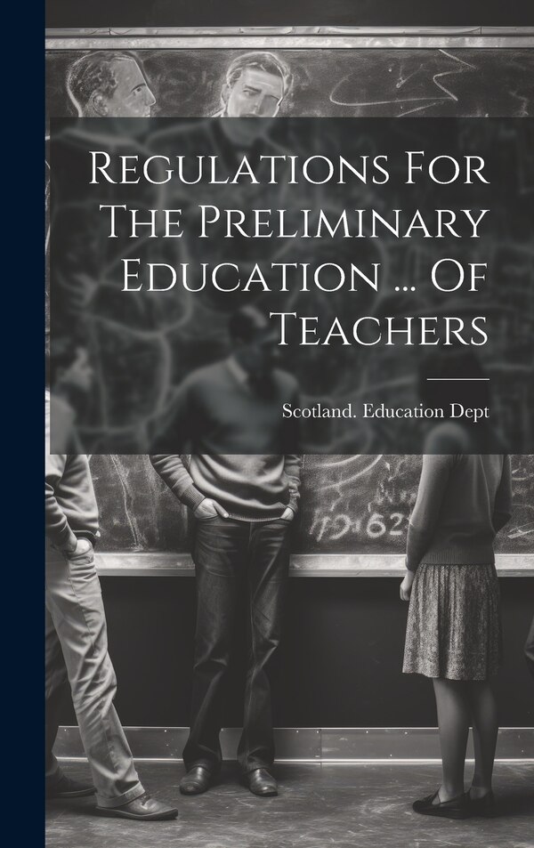 Regulations For The Preliminary Education by Scotland Education Dept, Hardcover | Indigo Chapters