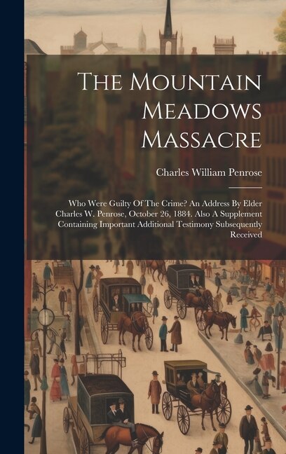 The Mountain Meadows Massacre by Charles William Penrose, Hardcover | Indigo Chapters