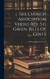 The Church Association Versus Rev. S.f. Green. Bills Of Costs by Sidney Faithorn Green, Hardcover | Indigo Chapters