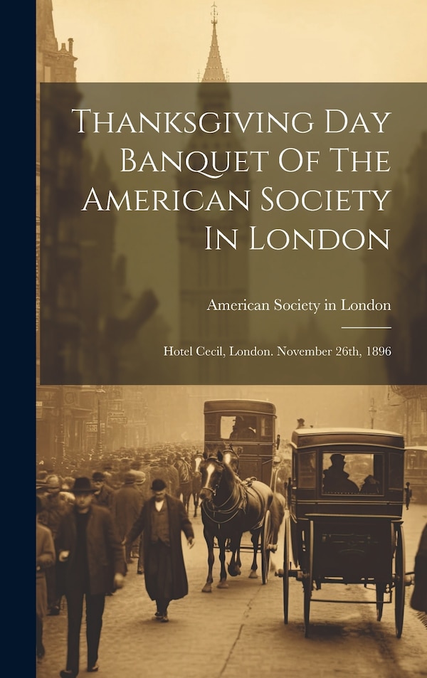 Thanksgiving Day Banquet Of The American Society In London, Hardcover | Indigo Chapters