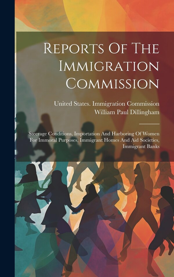Reports Of The Immigration Commission by United States Immigration Commission, Hardcover | Indigo Chapters