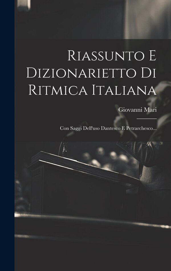 Riassunto E Dizionarietto Di Ritmica Italiana by Giovanni Mari, Hardcover | Indigo Chapters