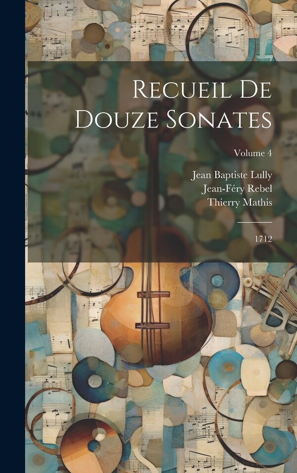 Recueil De Douze Sonates by Jean-féry Rebel, Hardcover | Indigo Chapters